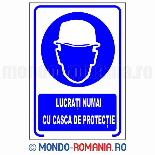 LUCRATI NUMAI CU CASCA DE PROTECTIE - indicator de securitate de obligativitate pentru protectia muncii